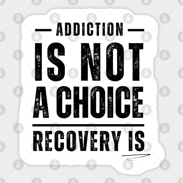 Addiction Is Not A Choice, Recovery Is Sticker by SOS@ddicted